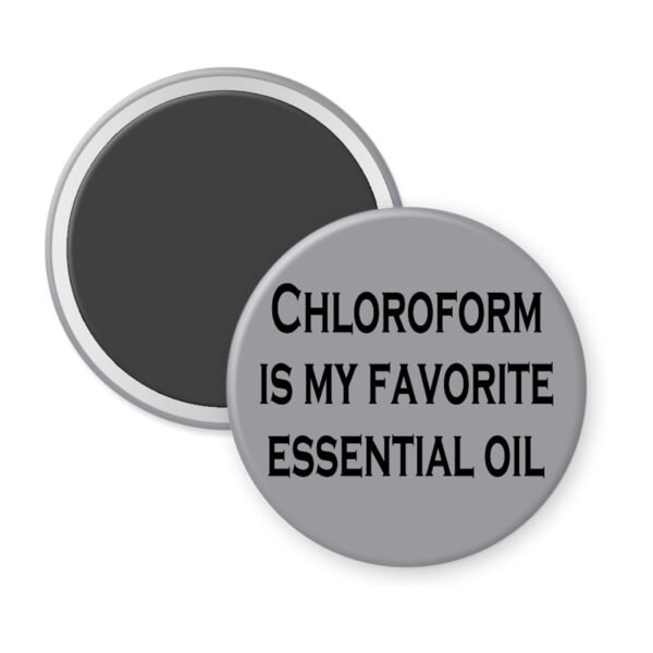 Grey magnet with the text 'Chloroform is my favorite essential oil' printed in black.