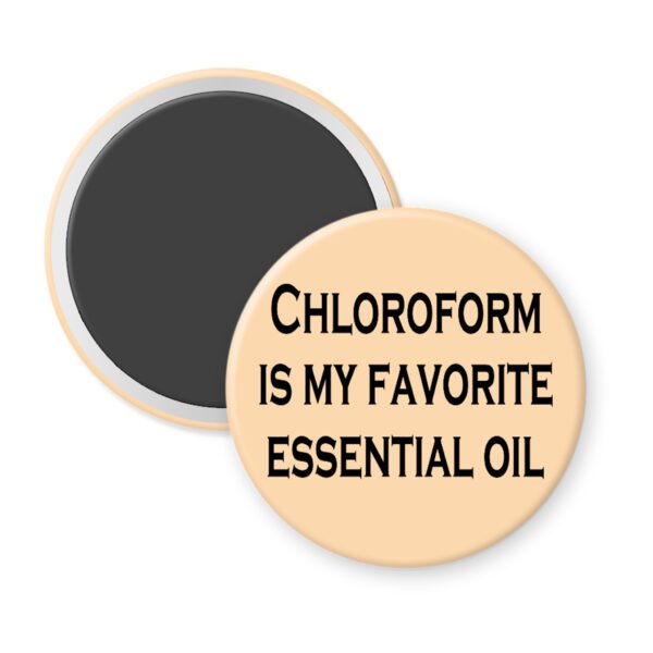 Peach color magnet with the text 'Chloroform is my favorite essential oil' printed in black.