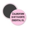 Pink magnet with the text 'Chloroform is my favorite essential oil' printed in black.