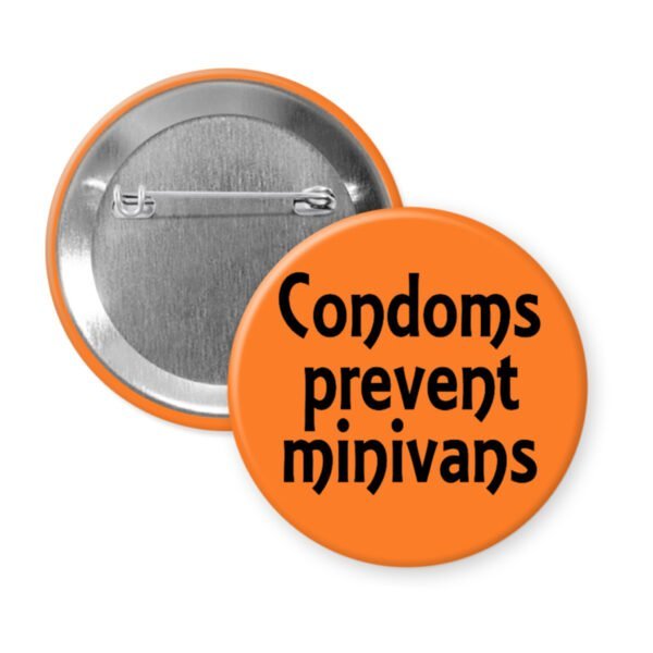 Orange button with the text 'Condoms prevent minivans' printed in black.