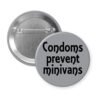 Grey button with the text 'Condoms prevent minivans' printed in black.