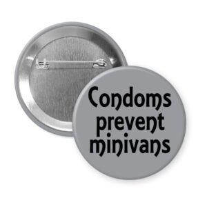Grey button with the text 'Condoms prevent minivans' printed in black.