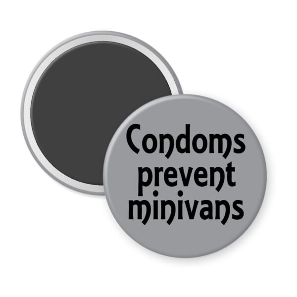 Grey magnet with the text 'Condoms prevent minivans' printed in black.