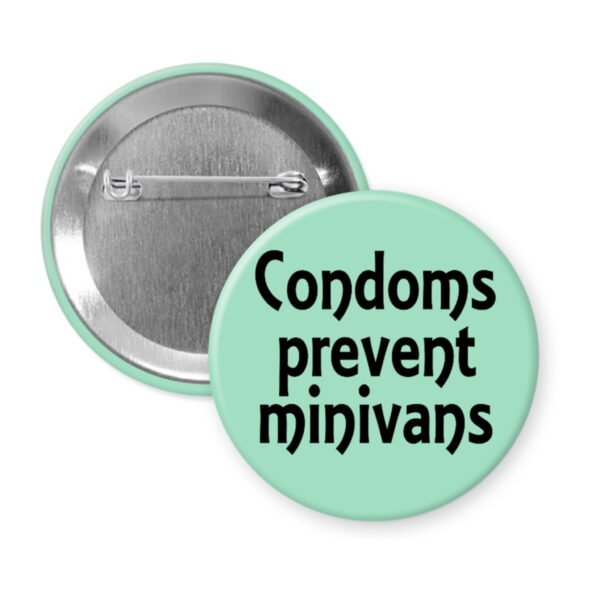 Mint button with the text 'Condoms prevent minivans' printed in black.