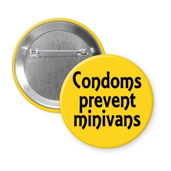 Yellow button with the text 'Condoms prevent minivans' printed in black.