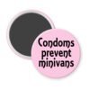 Pink magnet with the text 'Condoms prevent minivans' printed in black.