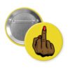 Yellow pinback button with a printed illustration of a brown melanin‑tone hand holding up a middle finger with a glossy red nail.