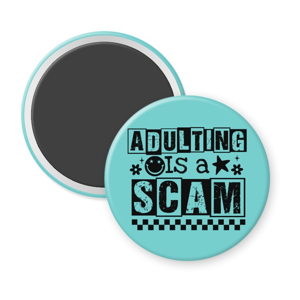 Blue magnet with bold black text reading ‘Adulting is a Scam’ in mixed block and distressed fonts. The design includes a smiley face, star, and flower icons, with a checkerboard stripe along the bottom.