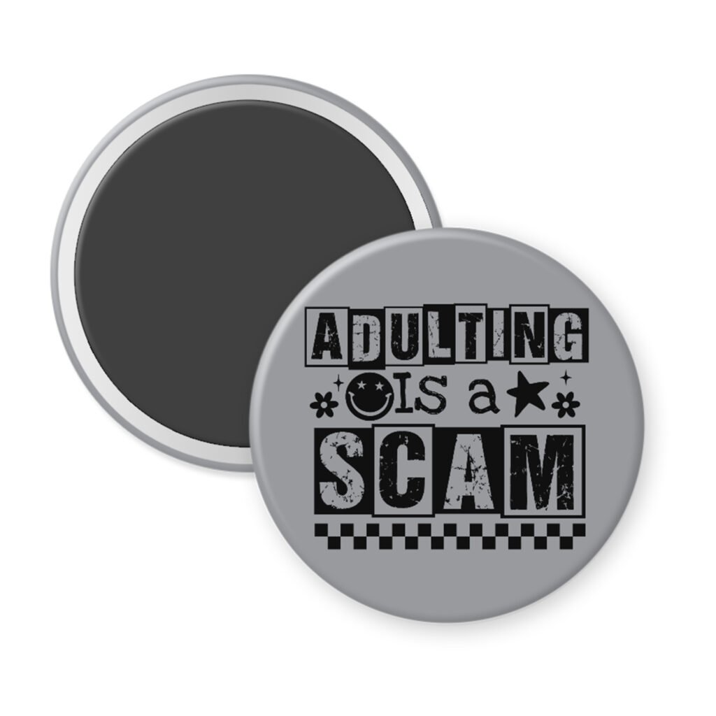 Grey magnet with bold black text reading ‘Adulting is a Scam’ in mixed block and distressed fonts. The design includes a smiley face, star, and flower icons, with a checkerboard stripe along the bottom.