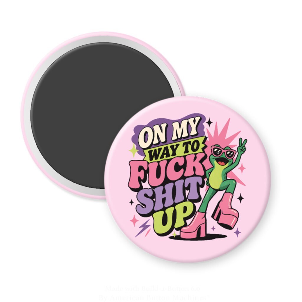 Pink magnet with image of a frog and the text 'On my way to fuck shit up'.