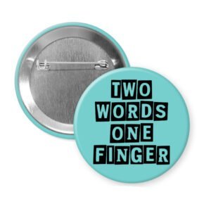 Blue pinback button with the text 'TWO WORDS ONE FINGER' printed in black stencil font.