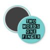 Blue magnet with the text 'TWO WORDS ONE FINGER' printed in black stencil font.