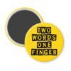 Yellow magnet with the text 'TWO WORDS ONE FINGER' printed in black stencil font.