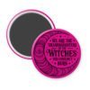 Fuchsia pink magnet with image of a line art moon and the text 'We are the granddaughters of the witches you couldn't burn' printed in black.