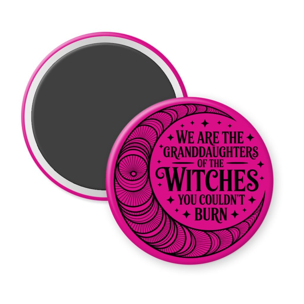 Fuchsia pink magnet with image of a line art moon and the text 'We are the granddaughters of the witches you couldn't burn' printed in black.