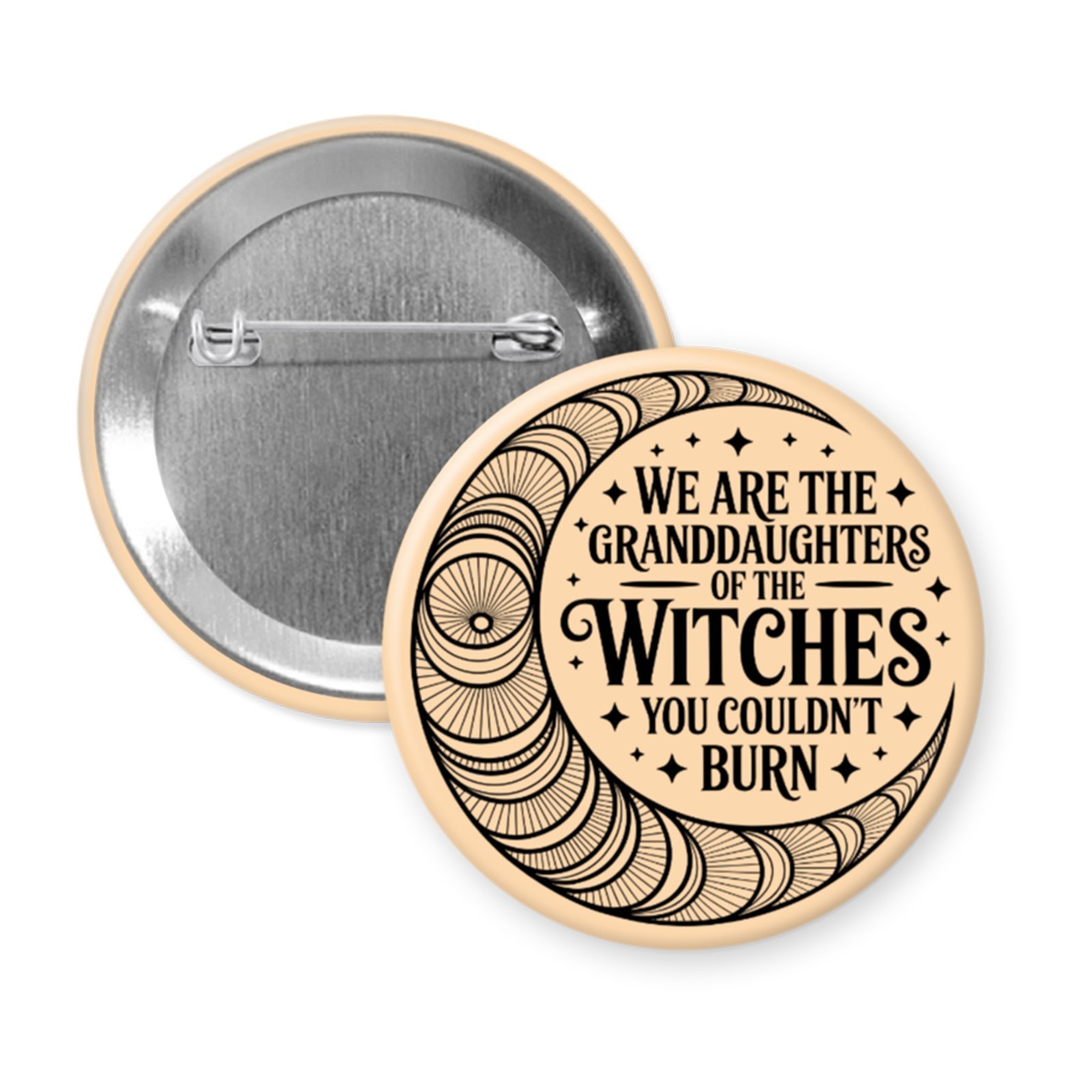 Peach color pinback button with image of a line art moon and the text 'We are the granddaughters of the witches you couldn't burn' printed in black.