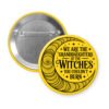 Yellow pinback button with image of a line art moon and the text 'We are the granddaughters of the witches you couldn't burn' printed in black.