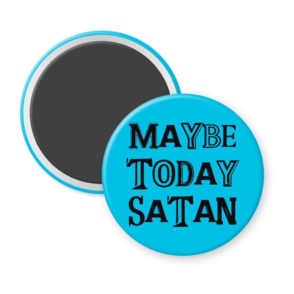 Blue magnet with the text 'Maybe today Satan' printed in black.