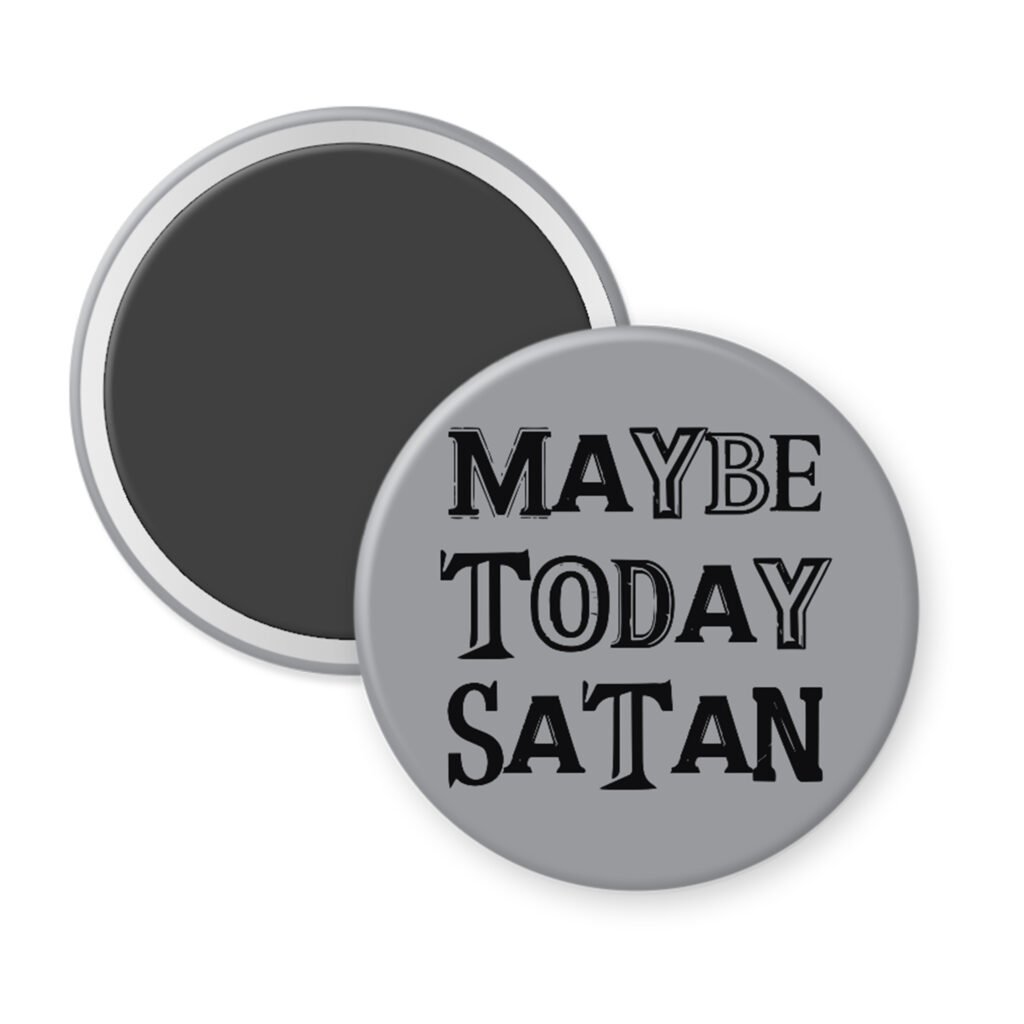 Gray magnet with the text 'Maybe today Satan' printed in black.
