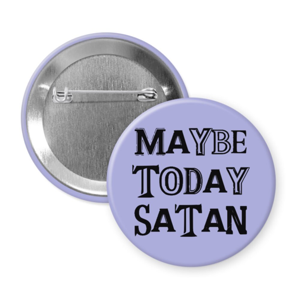 Purple pinback button badge with the text 'Maybe today Satan' printed in black.