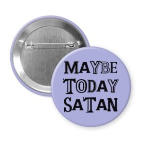 Purple pinback button badge with the text 'Maybe today Satan' printed in black.