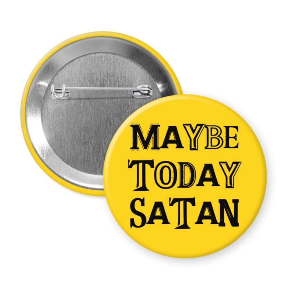 Yellow pinback button badge with the text 'Maybe today Satan' printed in black.