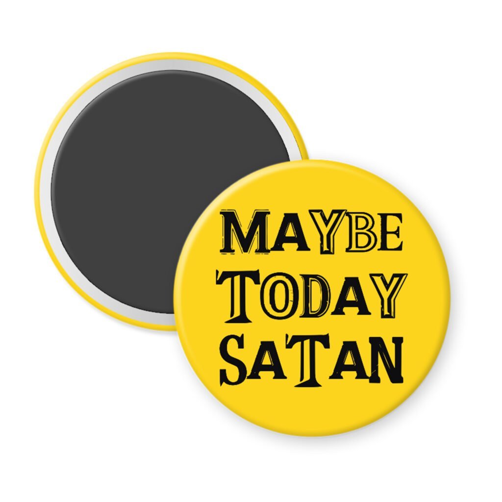 Yellow magnet with the text 'Maybe today Satan' printed in black.