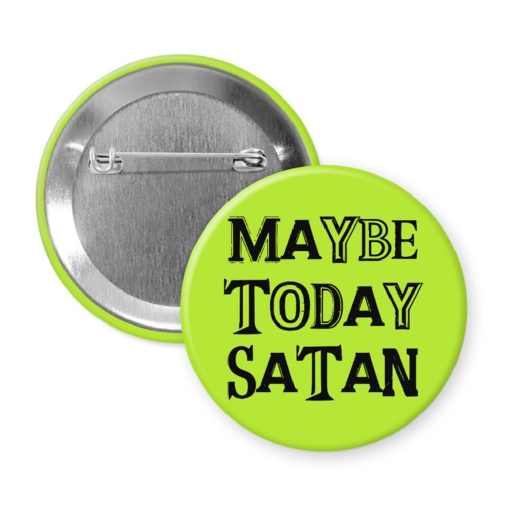 Green pinback button badge with the text 'Maybe today Satan' printed in black.