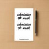 Sticker sheet on a wooden surface beside a black pen, featuring two identical black script phrases that read submissive ≠ weak, each outlined in white. Branding at bottom reads ShamelessGoods.com.