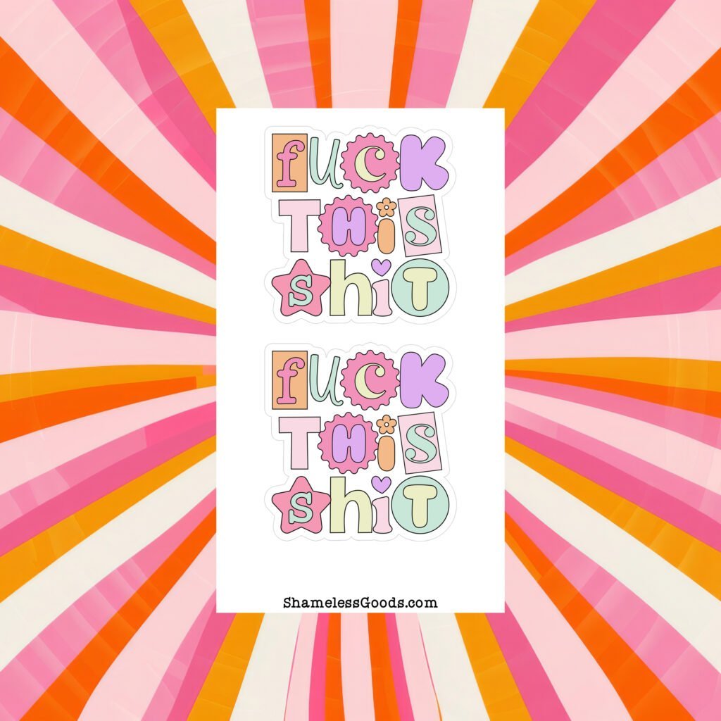 Sticker sheet with pastel “Fuck This Shit” designs in various shapes and colors.