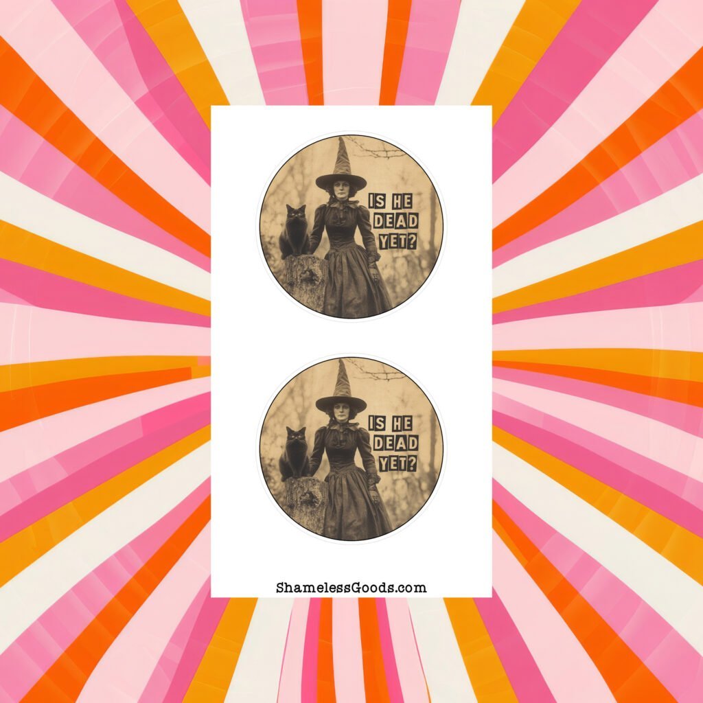 Sticker sheet with two round sepia designs showing a vintage witch with a black cat beside her and the text Is He Dead Yet.