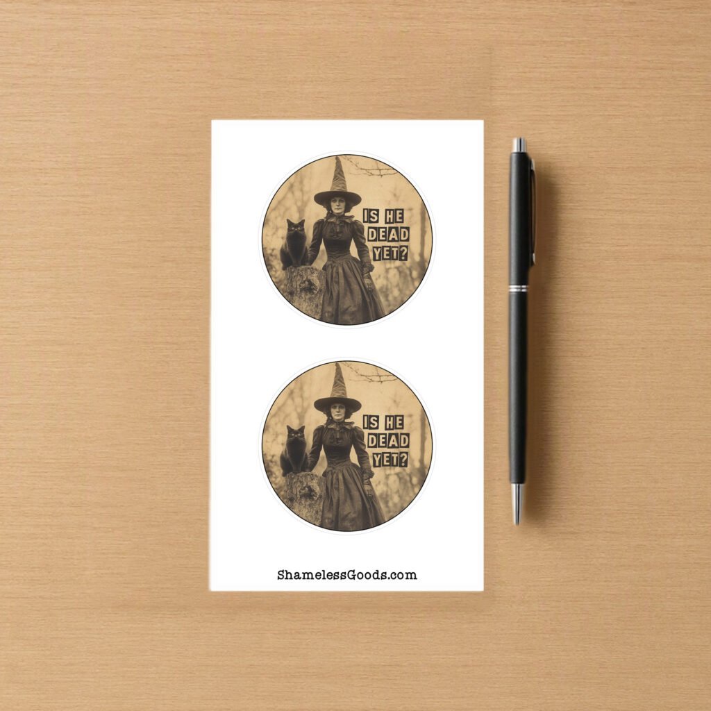 Sticker sheet with two round sepia designs showing a vintage witch with a black cat beside her and the text Is He Dead Yet.