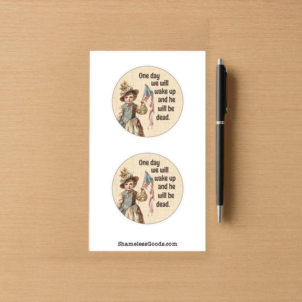 Sticker sheet with two round vintage designs showing a child holding a small flag beside the text One day we will wake up and he will be dead.